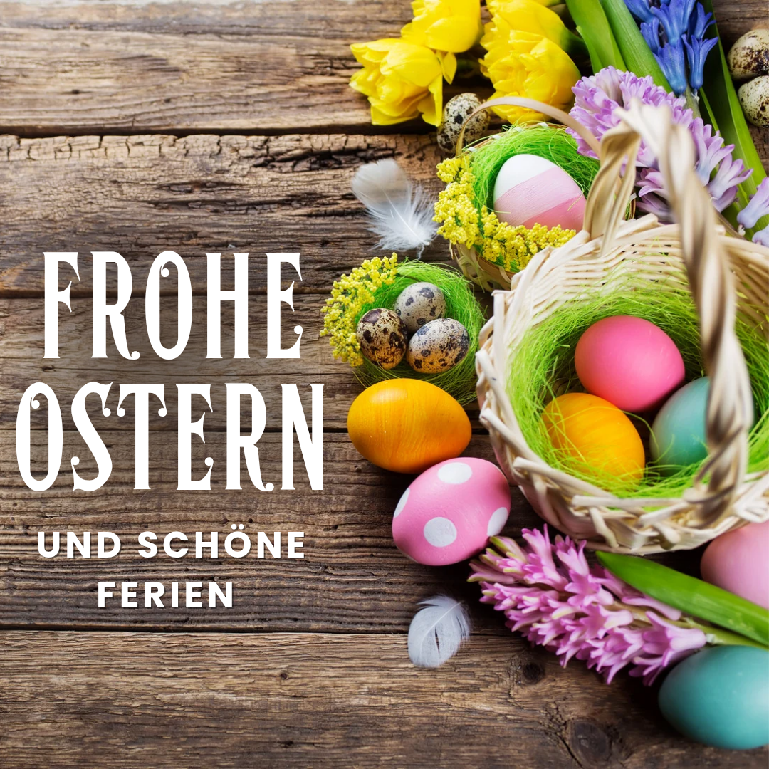 Frohe Ostern und schöne Ferien!